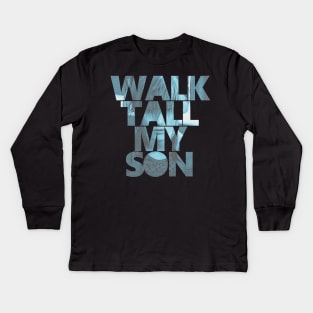 Final Fantasy XV - Walk Tall,My Son Kids Long Sleeve T-Shirt